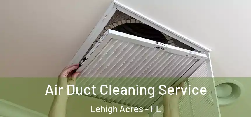 Air Duct Cleaning Service Lehigh Acres - FL