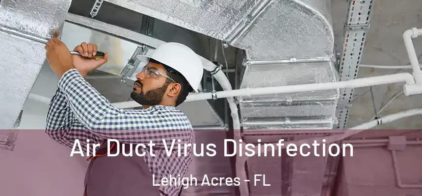 Air Duct Virus Disinfection Lehigh Acres - FL