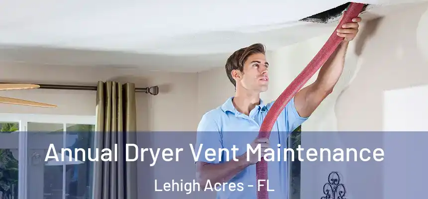Annual Dryer Vent Maintenance Lehigh Acres - FL