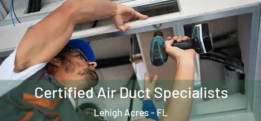 Certified Air Duct Specialists Lehigh Acres - FL