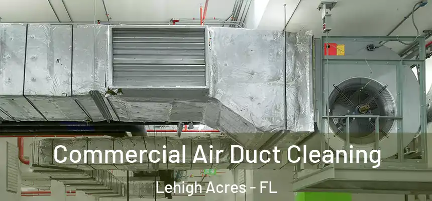 Commercial Air Duct Cleaning Lehigh Acres - FL