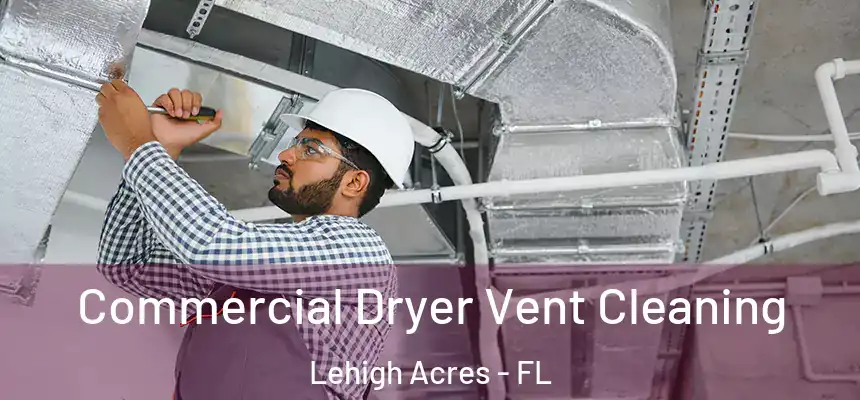 Commercial Dryer Vent Cleaning Lehigh Acres - FL