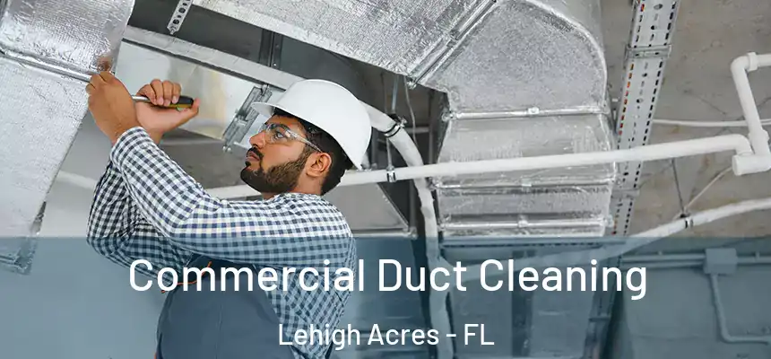 Commercial Duct Cleaning Lehigh Acres - FL