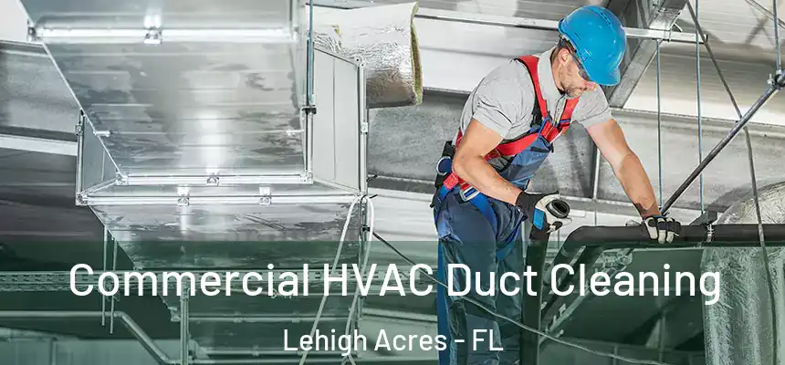 Commercial HVAC Duct Cleaning Lehigh Acres - FL