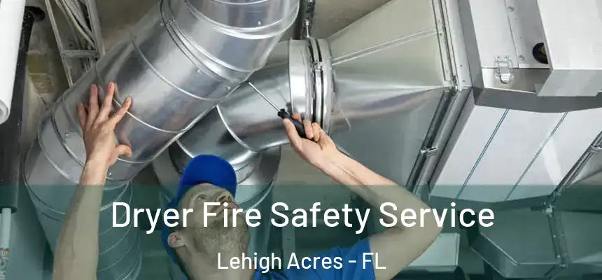 Dryer Fire Safety Service Lehigh Acres - FL