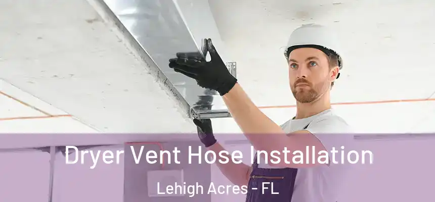 Dryer Vent Hose Installation Lehigh Acres - FL