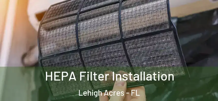 HEPA Filter Installation Lehigh Acres - FL
