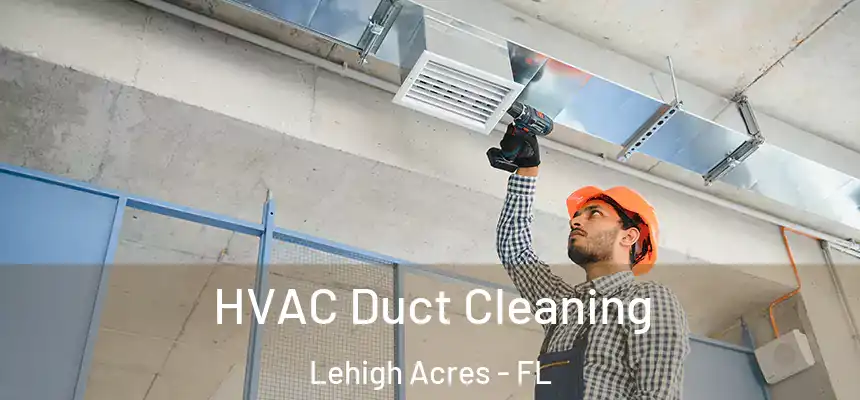HVAC Duct Cleaning Lehigh Acres - FL