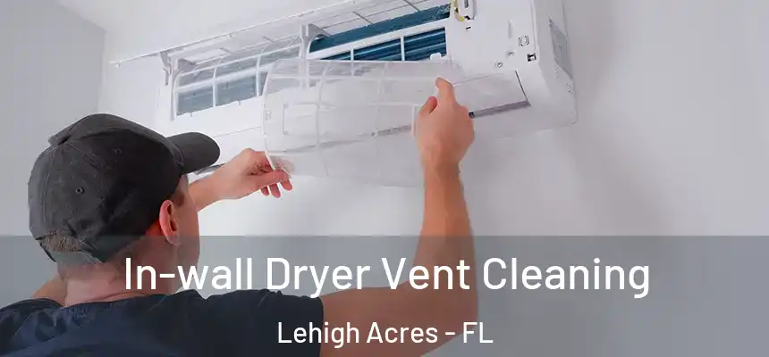 In-wall Dryer Vent Cleaning Lehigh Acres - FL