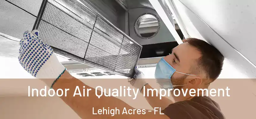 Indoor Air Quality Improvement Lehigh Acres - FL