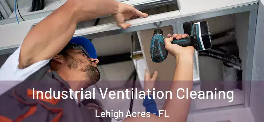 Industrial Ventilation Cleaning Lehigh Acres - FL