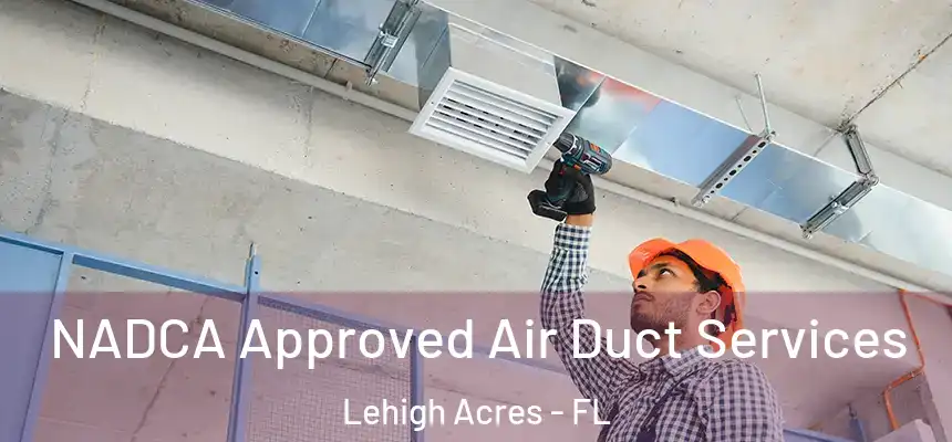 NADCA Approved Air Duct Services Lehigh Acres - FL