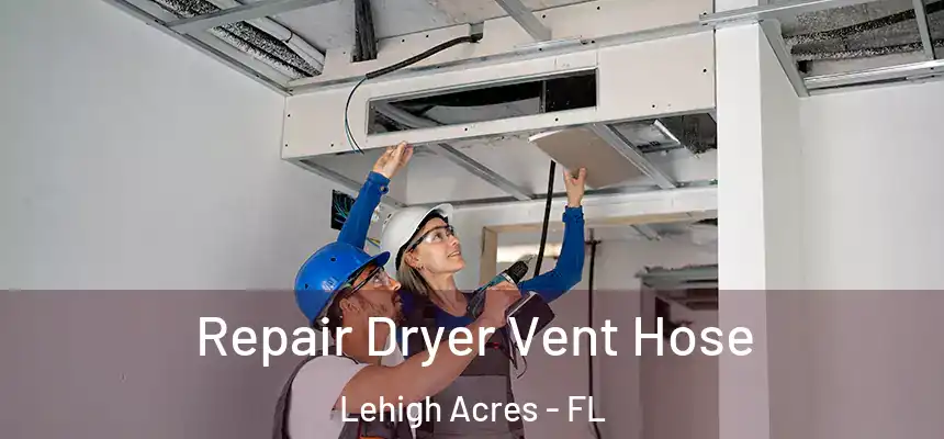 Repair Dryer Vent Hose Lehigh Acres - FL