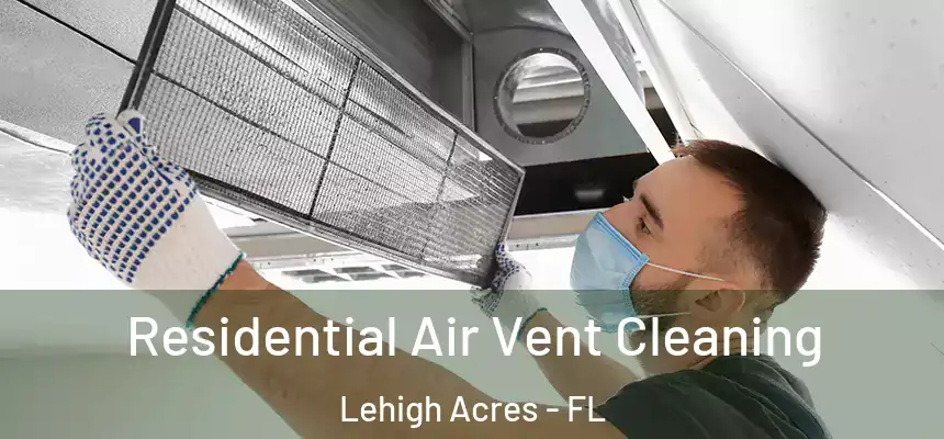 Residential Air Vent Cleaning Lehigh Acres - FL