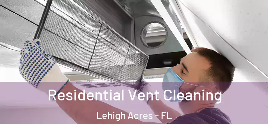 Residential Vent Cleaning Lehigh Acres - FL