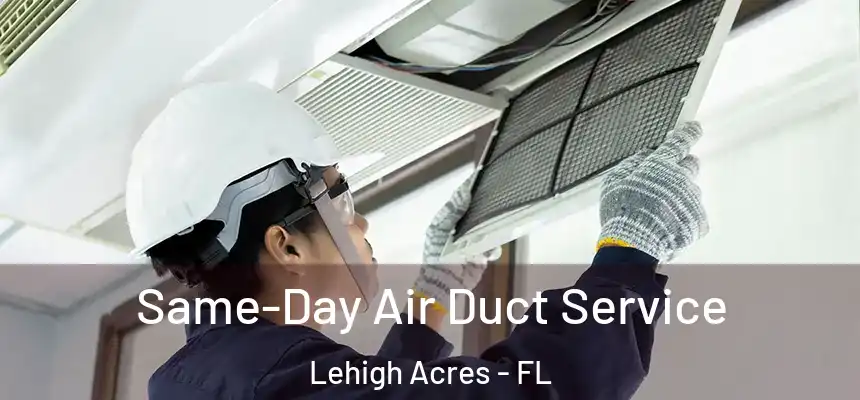 Same-Day Air Duct Service Lehigh Acres - FL