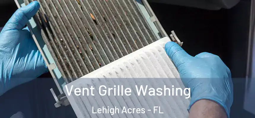 Vent Grille Washing Lehigh Acres - FL