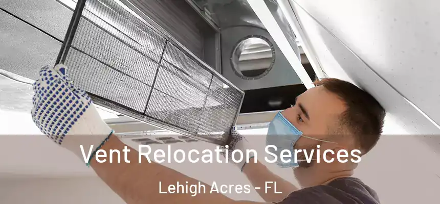 Vent Relocation Services Lehigh Acres - FL
