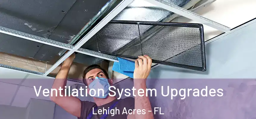Ventilation System Upgrades Lehigh Acres - FL