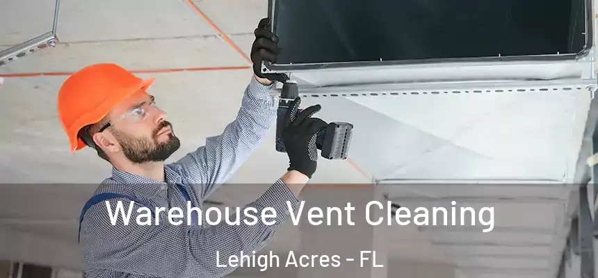 Warehouse Vent Cleaning Lehigh Acres - FL